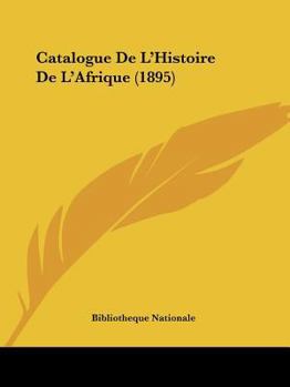 Paperback Catalogue De L'Histoire De L'Afrique (1895) [French] Book