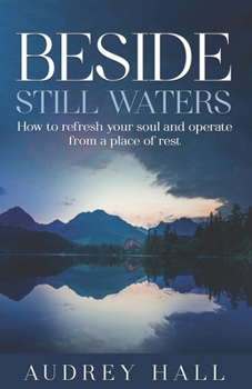 Paperback Beside Still waters: How to refresh your soul and operate from a place of rest Book