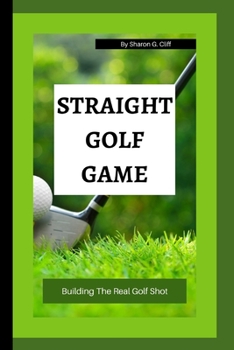 Paperback Straight Golf Game: Building The Real Golf Shot Book