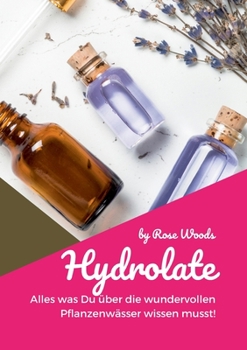 Paperback Hydrolate: Alles was Du ?ber die wundervollen Pflanzenw?sser wissen musst! [German] Book