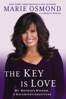 Hardcover The Key Is Love: My Mother's Wisdom, a Daughter's Gratitude Book
