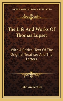 Hardcover The Life and Works of Thomas Lupset: With a Critical Text of the Original Treatises and the Letters Book