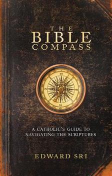Paperback The Bible Compass: A Catholic's Guide to Navigating the Scriptures Book