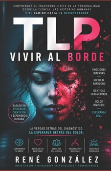 TLP vivir al borde: Comprender el trastorno límite de la personalidad desde la ciencia, las historias humanas y el camino hacia la recuperación (PSICOLOGÍA DEL SIGLO XXI) (Spanish Edition)
