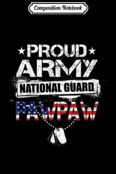 Composition Notebook: Mens Proud Army National Guard Pawpaw Gift U.S. Military Journal/Notebook Blank Lined Ruled 6x9 100 Pages