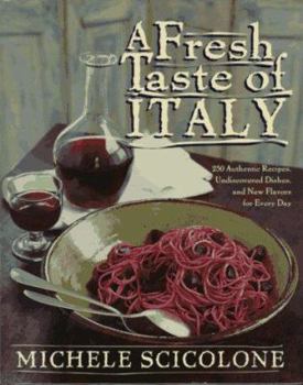 Hardcover A Fresh Taste of Italy: 250 Authentic Recipes, Undiscoivered Dishes, and New Flavors for Every Day Book
