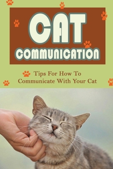 Paperback Cat Communication: Tips For How To Communicate With Your Cat: Do Cats Understand When You Talk To Them? Book