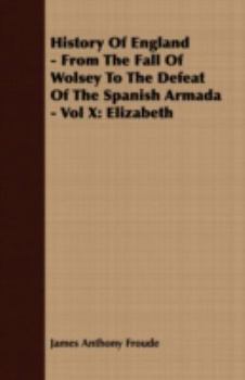 Paperback History of England - From the Fall of Wolsey to the Defeat of the Spanish Armada - Vol X: Elizabeth Book