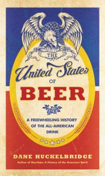 Hardcover The United States of Beer: A Freewheeling History of the All-American Drink Book