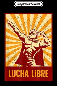 Composition Notebook: Lucha Libre  funny Nacho gift Journal/Notebook Blank Lined Ruled 6x9 100 Pages