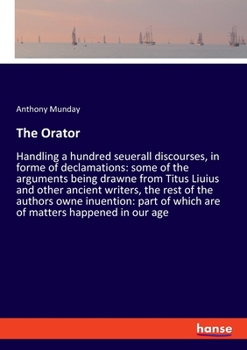 Paperback The Orator: Handling a hundred seuerall discourses, in forme of declamations: some of the arguments being drawne from Titus Liuius Book