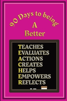 Paperback 90 Days to being a Better Teacher: Action plans and Self Improvement log book for Teachers and Teaching Assistants - Pink and Gold Cover Book