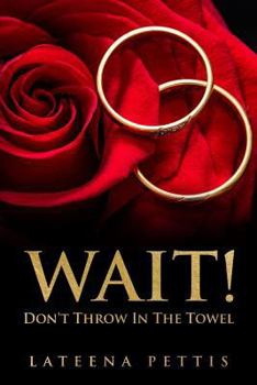Paperback Wait Don't Throw in The Towel: Gaining Keys and Strategy for Reconciliation in Marriage Book