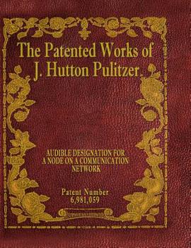 Paperback The Patented Works of J. Hutton Pulitzer - Patent Number 6,981,059 Book