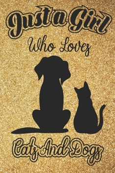 Just A Girl Who Loves Cats and Dogs: 6x9 , 110 pages Lined Composition Notebook For Girls, Cat and Dogs Journal for Women and Teen and Cat and Dogs lover Notebook for women