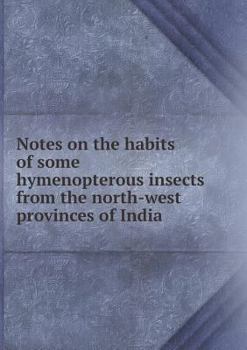 Notes on the Habits of Some Hymenopterous Insects from the North-West Provinces of India