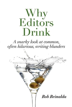 Paperback Why Editors Drink: A Snarky Look at Common, Often Hilarious, Writing Blunders Book