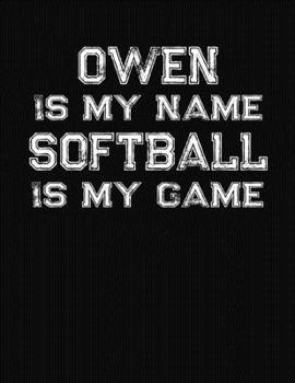 Owen Is My Name Softball Is My Game: Softball Themed College Ruled Compostion Notebook - Personalized Gift for Owen