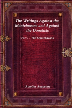 Paperback The Writings Against the Manichaeans and Against the Donatists: Part I - The Manichaeans Book