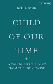 Hardcover Child of Our Time: A Young Girl's Flight from the Holocaust Book