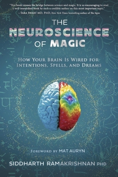 Paperback The Neuroscience of Magic: How Your Brain Is Wired for Intentions, Spells, and Dreams Book