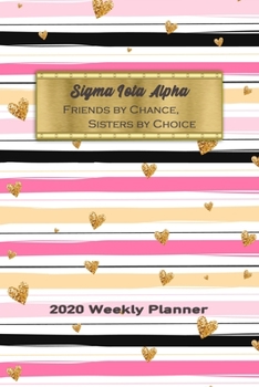 Sigma Iota Alpha - Friends By Chance, Sisters By Choice 2020 Weekly Planner: Notebook Journal for Sororities and Sorority Sisters