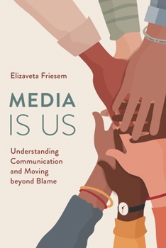 Paperback Media Is Us: Understanding Communication and Moving Beyond Blame Book