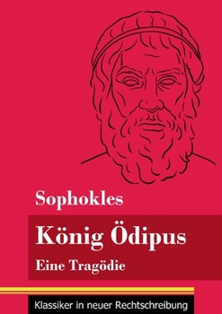 Paperback König Ödipus: Eine Tragödie (Band 76, Klassiker in neuer Rechtschreibung) [German] Book