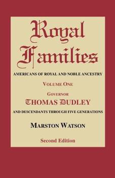 Royal Families: Americans Of Royal And Noble Ancestry.  Governor Thomas Dudley And Descendants Through Five Generations
