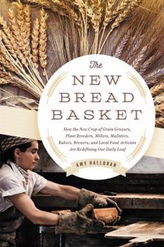 Paperback The New Bread Basket: How the New Crop of Grain Growers, Plant Breeders, Millers, Maltsters, Bakers, Brewers, and Local Food Activists Are R Book