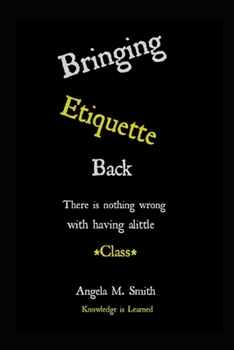 Paperback Bringing Etiquette Back: Knowledge Is Learned Book