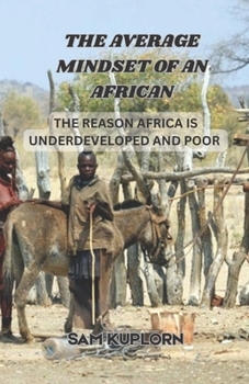Paperback The Average Mindset of an African: The Reason Africa is Underdeveloped and Poor Book