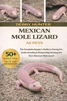 Paperback Mexican Mole Lizard: The Complete Keeper's Guide to Caring for, Understanding & Responsibly Housing the Rare Mexican Mole Lizard Book
