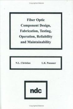 Hardcover Fiber Optic Component Design, Fabrication, Testing, Operation, Reliability and Maintainability Book