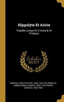 Hardcover Hippolyte Et Aricie: Tragédie Lyrique En 5 Actes & Un Prologue [French] Book