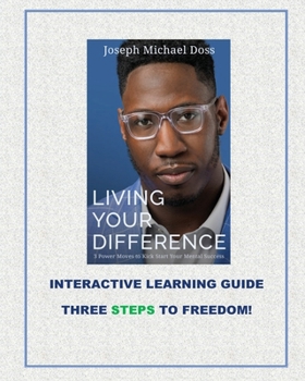 Paperback Living Your Difference, 3 POWER MOVES-TO KICK START YOUR MENTAL SUCCESS, INTERACTIVE LEARNING GUIDE THREE STEPS TO FREEDOM! Book