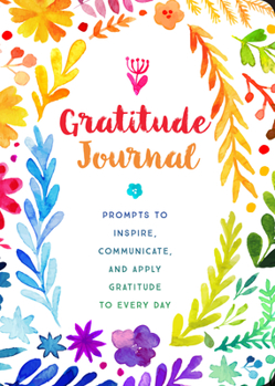 Paperback Gratitude Journal: Prompts to Inspire, Communicate, and Apply Gratitude to Every Day Book