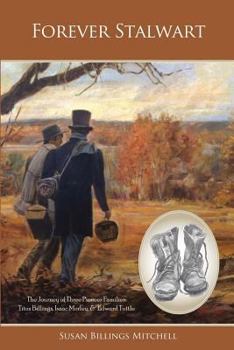 Paperback Forever Stalwart: The Journey of Three Pioneer Families: Titus Billings, Isaac Morley, and Edward Tuttle. Book