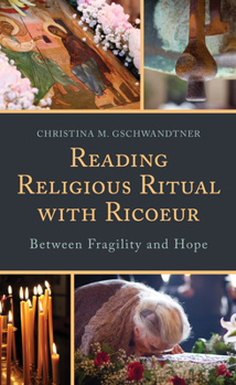 Hardcover Reading Religious Ritual with Ricoeur: Between Fragility and Hope Book