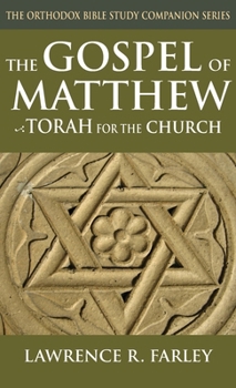 The Gospel of Matthew: Torah for the Church (Orthodox Bible Study Companion)