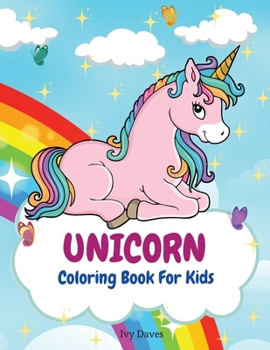 Unicorn Coloring Book For Kids: Cute Coloring and Activity Book with Magical Unicorns For Toddlers and Preschoolers - Shiny Rainbows Coloring Pages for Kids Ages 4-8 8-12