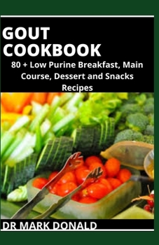 Paperback Gout Cookbook: 80+ Low Purine Breakfast, Main Course, Desserts and Snacks Recipes. Book