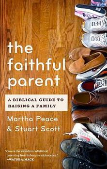 Paperback The Faithful Parent: A Biblical Guide to Raising a Family Book