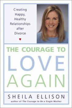 Hardcover The Courage to Love Again: Creating Happy, Healthy Relationships After Divorce Book