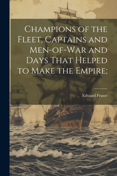 Paperback Champions of the Fleet, Captains and Men-of-war and Days That Helped to Make the Empire; Book