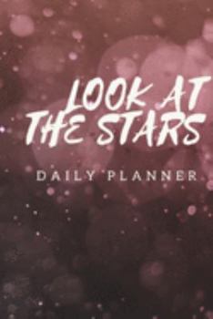 Look At The Stars: Daily Planner for Dreamers Undated Planner  Daily Organizer and Dream Planner
