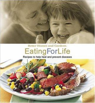 Hardcover Eating for Life: Boost Immunity, Prevent Disease, Celebrate Good Food (Better Homes & Gardens) Book