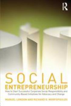 Paperback Social Entrepreneurship: How to Start Successful Corporate Social Responsibility and Community-Based Initiatives for Advocacy and Change Book