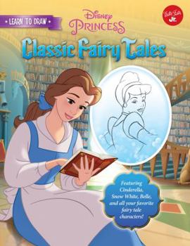 Library Binding Learn to Draw Disney Classic Fairy Tales: Featuring Cinderella, Snow White, Belle, and All Your Favorite Fairy Tale Characters! Book