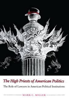 Paperback The High Priests of American Politics: The Role of Lawyers in American Political Institutions Book